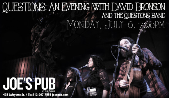 David Bronson will play Joe's Pub Monday, July 6, 2015. The event is entitled "Questions" An Evening with David Bronson"